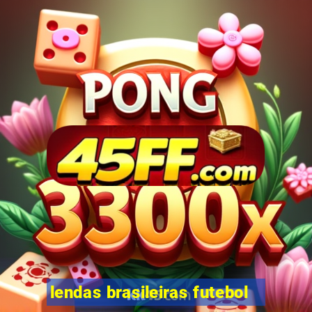 lendas brasileiras futebol